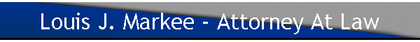 Louis J. Markee - Attorney At Law